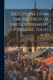 Selections From the Records of the Government of Bengal, Issues 6-10