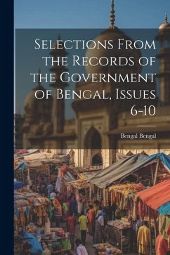 Selections From the Records of the Government of Bengal, Issues 6-10 - Bengal, Bengal