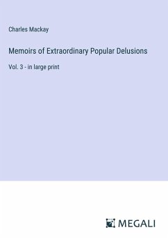 Memoirs of Extraordinary Popular Delusions - Mackay, Charles