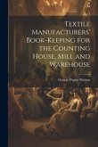 Textile Manufacturers' Book-Keeping for the Counting House, Mill and Warehouse