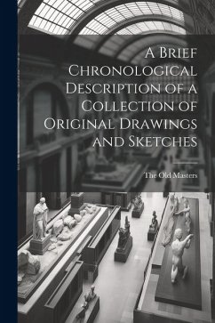 A Brief Chronological Description of a Collection of Original Drawings and Sketches - Masters, The Old
