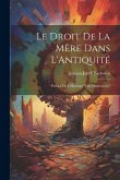 Le Droit De La Mère Dans L'Antiquité: Préface De L'Ouvrage &quote;Das Mutterrecht&quote;