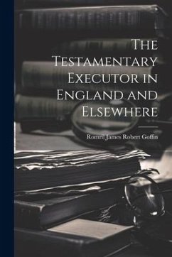 The Testamentary Executor in England and Elsewhere - James Robert Goffin, Romril