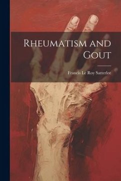 Rheumatism and Gout - Le Roy Satterlee, Francis