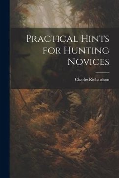 Practical Hints for Hunting Novices - Richardson, Charles