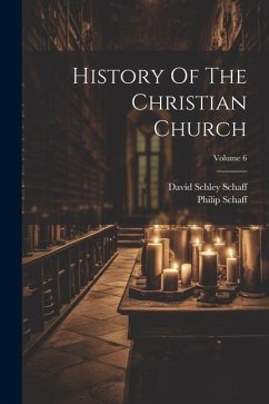 History Of The Christian Church; Volume 6 - Schaff, Philip