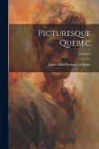 Picturesque Quebec; Volume 1