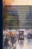 Mémoires Inédits Sur ... Les ... Membres De L'académie Royale De Peinture Et De Sculpture, Publ. Par L. Dussieux, E. Soulié [And Others].