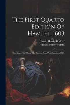 The First Quarto Edition Of Hamlet, 1603: Two Essays To Which The Harness Prize Was Awarded, 1880 - Herford, Charles Harold