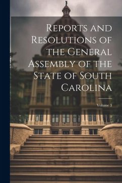 Reports and Resolutions of the General Assembly of the State of South Carolina; Volume 3 - Anonymous