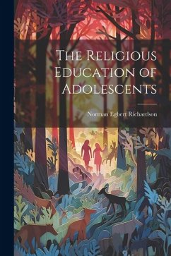 The Religious Education of Adolescents - Richardson, Norman Egbert
