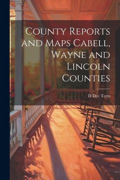 County Reports and Maps Cabell, Wayne and Lincoln Counties - Teets, D. Dee