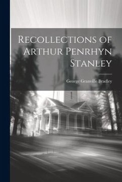 Recollections of Arthur Penrhyn Stanley - Bradley, George Granville
