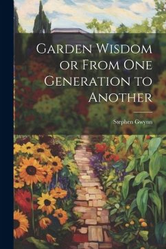 Garden Wisdom or From One Generation to Another - Gwynn, Stephen