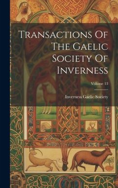 Transactions Of The Gaelic Society Of Inverness; Volume 13 - Society, Inverness Gaelic
