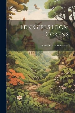 Ten Girls From Dickens - Sweetser, Kate Dickinson