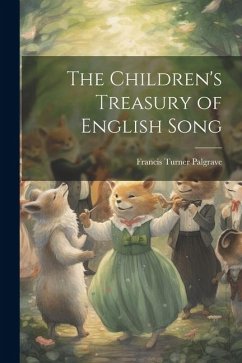 The Children's Treasury of English Song - Palgrave, Francis Turner