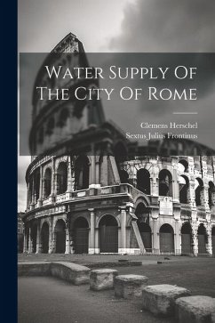 Water Supply Of The City Of Rome - Frontinus, Sextus Julius; Herschel, Clemens