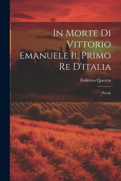 In Morte Di Vittorio Emanuele Ii, Primo Re D'italia: Parole - Quercia, Federico