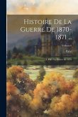 Histoire De La Guerre De 1870-1871 ...: 1. Ptie.: La Guerre De 1870; Volume 6