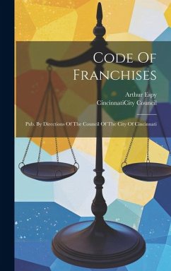 Code Of Franchises: Pub. By Directions Of The Council Of The City Of Cincinnati - Espy, Arthur