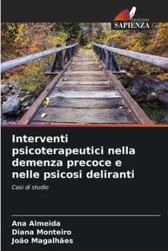 Interventi psicoterapeutici nella demenza precoce e nelle psicosi deliranti - Almeida, Ana;Monteiro, Diana;Magalhães, João