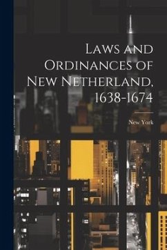 Laws and Ordinances of New Netherland, 1638-1674 - York, New