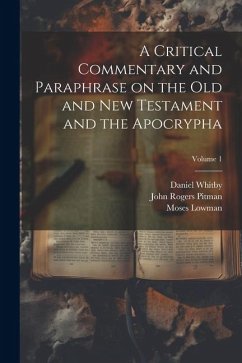 A Critical Commentary and Paraphrase on the Old and New Testament and the Apocrypha; Volume 1 - Pitman, John Rogers; Arnald, Richard; Lowman, Moses