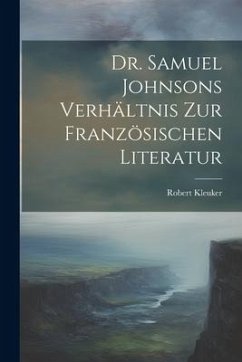Dr. Samuel Johnsons Verhältnis zur Französischen Literatur - Kleuker, Robert