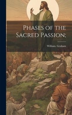 Phases of the Sacred Passion; - Graham, William