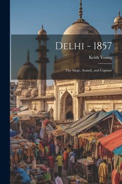 Delhi - 1857: The Siege, Assault, and Capture - Young, Keith