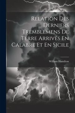 Relation Des Derniers Tremblemens De Terre Arrivés En Calabre Et En Sicile - Hamilton, William