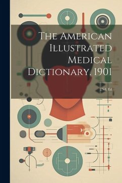 The American Illustrated Medical Dictionary. 1901: 2Nd. Ed - Anonymous