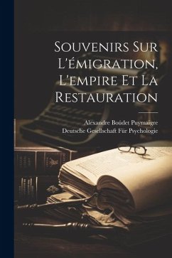 Souvenirs Sur L'émigration, L'empire Et La Restauration - Puymaigre, Alexandre Boúdet