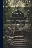 Sketches of Central Asia; Additional Chapters on My Travels, Adventures, and on the Ethnology of Central Asia