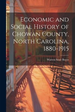 Economic and Social History of Chowan County, North Carolina, 1880-1915 - Boyce, Warren Scott
