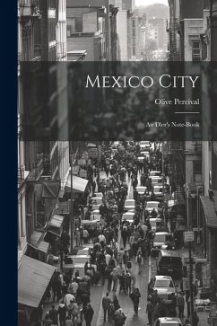 Mexico City: An Dler's Note-Book - Percival, Olive