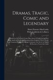 Dramas, Tragic, Comic and Legendary: Preface. a List of Such Come Dias Autos of Calderon As Have Been Analyzed Or Partly Translated Into English (P.Xx