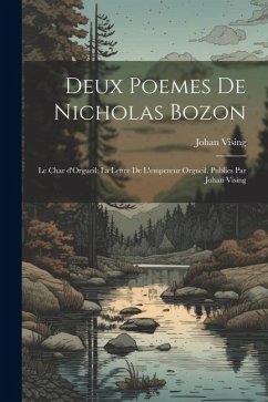 Deux poemes de Nicholas bozon: Le char d'Orgueil: La lettre de l'empereur Orgueil. Publies par Johan Vising - Vising, Johan