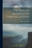 The &quote;Sartor Resartus&quote; of Carlyle, a Study