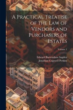 A Practical Treatise of the Law of Vendors and Purchasers of Estates; Volume 1 - Sugden, Edward Burtenshaw; Perkins, Jonathan Cogswell