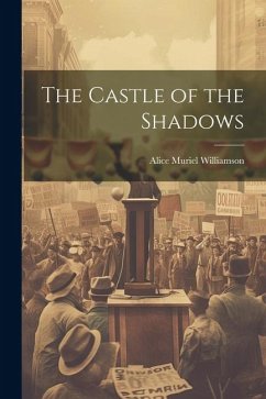 The Castle of the Shadows - Williamson, Alice Muriel