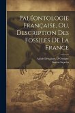 Paléontologie Française, Ou, Description Des Fossiles De La France