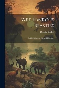 Wee Tim'rous Beasties: Studies of Animal life and Character - English, Douglas