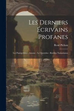 Les Derniers Écrivains Profanes: Les Panégyristes - Ausone - le Querolus - Rutilius Namatianus - Pichon, René