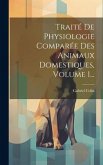 Traité De Physiologie Comparée Des Animaux Domestiques, Volume 1...