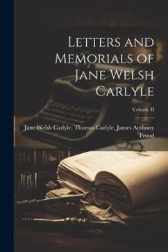 Letters and Memorials of Jane Welsh Carlyle; Volume II - Welsh Carlyle, Thomas Carlyle James