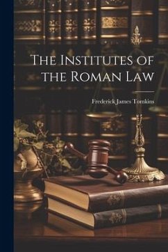 The Institutes of the Roman Law - Tomkins, Frederick James