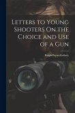 Letters to Young Shooters On the Choice and Use of a Gun