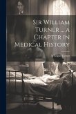Sir William Turner ... a Chapter in Medical History